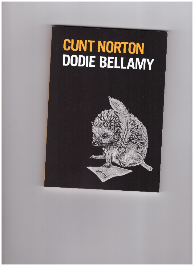BELLAMY, Dodie - Cunt Norton [Tender Buttons]